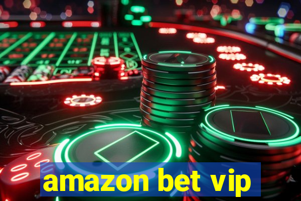 amazon bet vip